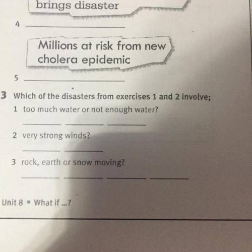 3 Which of the disasters from exercises 1 and 2 involve; 1 too much water or not enough water? 2 ver