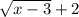 \sqrt{x - 3} + 2