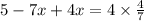 5 - 7x + 4x = 4 \times \frac{4}{7}