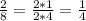 \frac{2}{8} =\frac{2*1}{2*4} =\frac{1}{4}