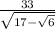 \frac{33}{ \sqrt{17 - \sqrt{6} } }