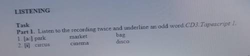 Listen to the reolcording twice and underline an odd word. CD3. Tapescript 1. 1.[a:] park market bag