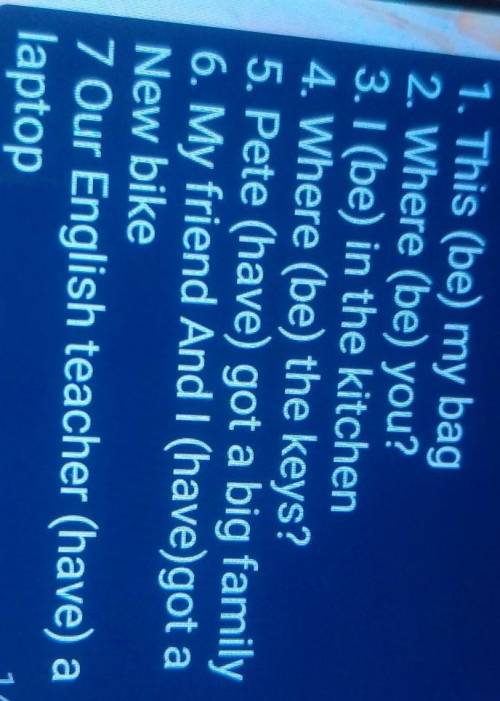 1. This (be) my bag 2. Where (be) you?3. I (be) in the kitchen4. Where (be) the keys?5. Pete (have)