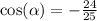 \cos( \alpha ) = - \frac{24}{25}