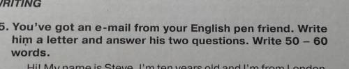 15. You've got an e-mail from your English pen friend. Write him a letter and answer his two questio