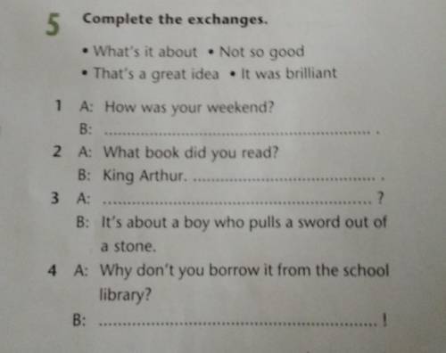 • What's it about . Not so good • That's a great idea . It was brilliant1 A: How was your weekend?B: