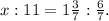 x:11=1\frac{3}{7}:\frac{6}{7}.