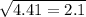 \sqrt{4.41 = 2.1}