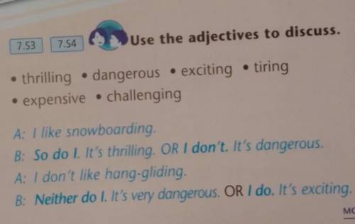 Use the adjectives to discuss. • thrilling · dangerous exciting tiringexpensive challengingA: I like