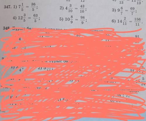 347. 1) 7 1/5 = 36/5 ; 4) 12 3/5 = 63/5 2) 4 3/10 = 43/10 5) 10 8/9 = 98/9 3) o 9 6/7 - 69/7 (6) 14