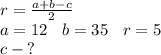 r = \frac{a + b - c}{2} \\ a = 12 \: \: \: \: b = 35 \: \: \: \: r = 5 \\ c - {?}