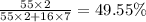 \frac{55 \times 2}{55 \times 2 + 16 \times 7 } = 49.55\%