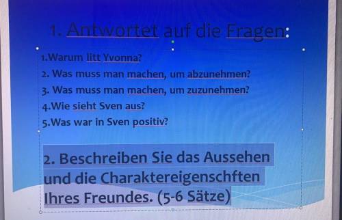 1. Aufgabe: вопросы по текстам 2. Aufgabe: описание внешности и характера друга, подруги Максимально