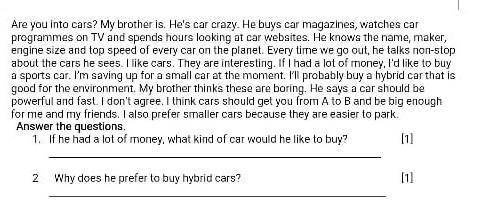 1. If had a lot of money. what kind of car would he like to buy 2. Why does he prefer to buy hybrid