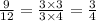 \frac{9}{12 } = \frac{3 \times 3}{3 \times 4} = \frac{3}{4}