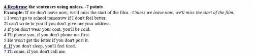 4.Rephrase the sentences using unless. Example: If we don't leave now, we'll miss the start of the f