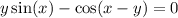 y \sin(x) - \cos(x - y) = 0