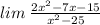 lim \: \frac{2x {}^{2} - 7x - 15} { {x}^{2} - 25}