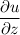 \displaystyle \frac{\partial u}{\partial z}