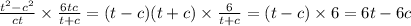 \frac{t {}^{2} - c {}^{2} } {ct} \times \frac{6tc}{t + c} = (t - c)(t + c) \times \frac{6}{t + c} =( t - c )\times 6 = 6t - 6c