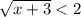 \sqrt{x + 3} < 2