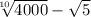 \sqrt[10]{4000 } - \sqrt{5}