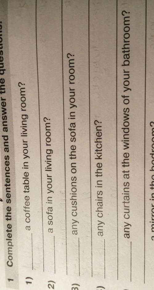 1 Complete the sentences and answer the questions.1)a coffee table in your living room?2)a sofa in y