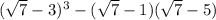 ( \sqrt{7} - 3) {}^{3} - ( \sqrt{7} - 1)( \sqrt{7} - 5)