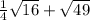 \frac{1}{4} \sqrt{16 } + \sqrt{49}