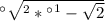 а\sqrt^{2} *а^{1}-\sqrt{2}