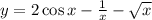 y = 2 \cos x - \frac{1}{x} - \sqrt{x}