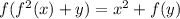 f(f^2(x)+y)=x^2+f(y)