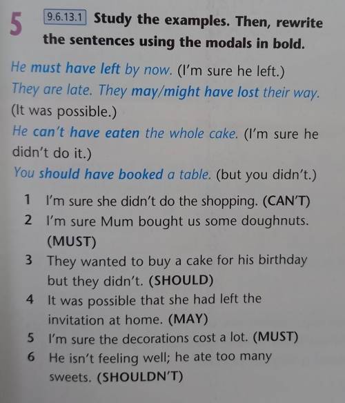 Study the examples. Then, rewrite the sentences using the modals in bold. 1. I'm sure she didn’t do