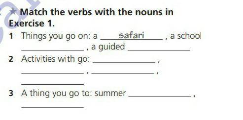 2 Match the verbs with the nouns in Exercise 1.1 Things you go on a safar a schoola guided2 Activiti