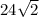 24\sqrt{2}