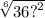 \sqrt[6]{36 {?}^{2} }