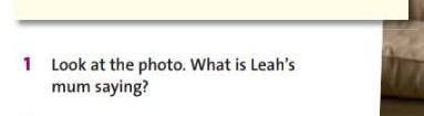 Look at the photo. What is Leah'smum saying?помагите ​
