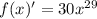 f(x)' = 30x^{29}