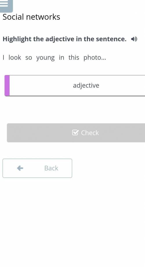 Social networks Highlight the adjective in the sentence.I look so young in this ​