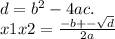 d = {b}^{2} - 4ac. \\ x1x2 = \frac{ - b + - \sqrt{d} }{2a}