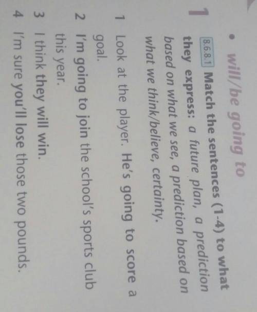 • will/be going to8.6.8.1) Match the sentences (1-4) to whatthey express: a future plan, a predictio