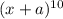 (x + a) {}^{10}