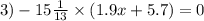 3) - 15 \frac{1}{13} \times(1.9x + 5.7) = 0