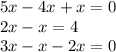 5x - 4x + x = 0 \\ 2x - x = 4 \\ 3x - x - 2x = 0