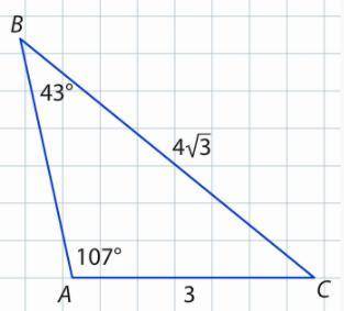 Используя данные рисунка, найдите АВ. ab=43 градуса, a=107 градусов, ac=3см, bc=4√3