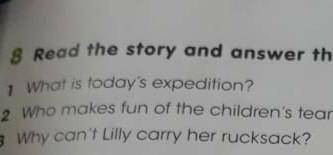 1 What is today's expedition? 2 Who makes fun of the children's rucksack?3 Why can't Lilly carry her