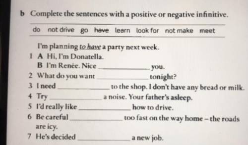 Complete the sentences with a positive or negative infinitive. do not drive go have learn look for n