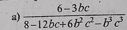 часа уже не могу решить Спростите выражение 6 - 3bc / 8 - 12bc + 6 b^2c^2 - b^3c^3