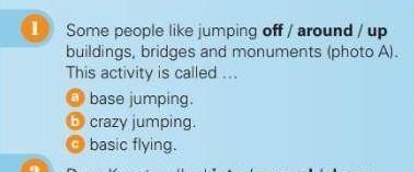 1 Some people like jumping off / around / upbuildings, bridges and monuments (photo A).This activity