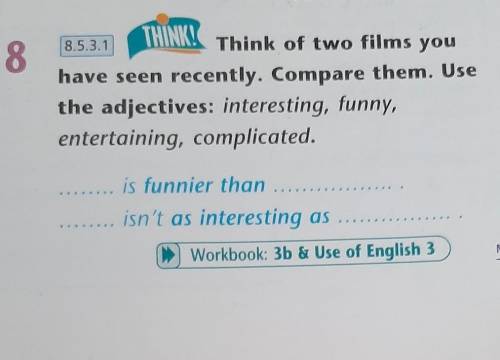 8.5.3.1 8THINK!Think of two films youhave seen recently. Compare them. Usethe adjectives: interestin